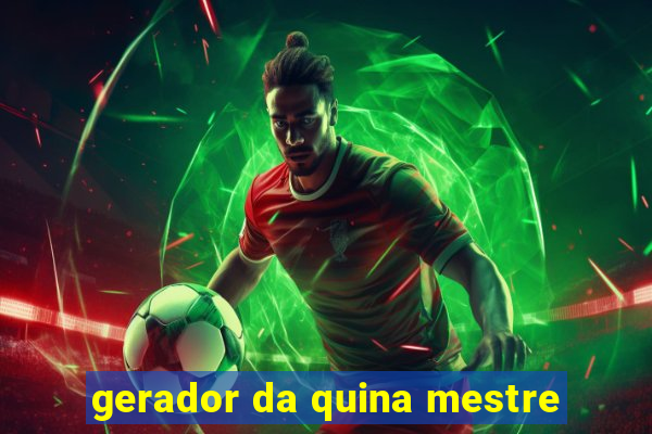 gerador da quina mestre